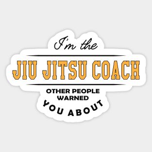 Jiu Jitsu Coach - Other people warned you about Sticker